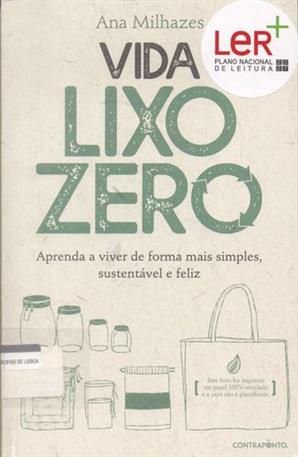 Vida «lixo» zero : aprenda a viver de forma mais simples, sustentável e feliz